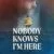 Nobody Knows I’m Here Small Poster